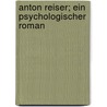 Anton Reiser; ein psychologischer Roman door Moritz