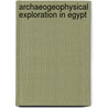 Archaeogeophysical exploration in Egypt door Mohamed Metwaly