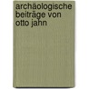 Archäologische Beiträge von Otto Jahn by Otto Jahn