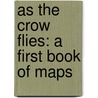 As the Crow Flies: A First Book of Maps door Harvey Stevenson