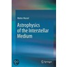 Astrophysics of the Interstellar Medium door Walter Maciel