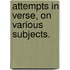 Attempts in Verse, on various subjects.