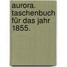 Aurora. Taschenbuch für das Jahr 1855. door Franz Gräffer