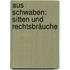 Aus Schwaben: Sitten Und Rechtsbräuche