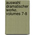 Auswahl Dramatischer Werke, Volumes 7-8