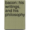 Bacon: His Writings, and His Philosophy by George Lillie Craik