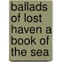 Ballads of Lost Haven A Book of the Sea