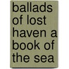Ballads of Lost Haven A Book of the Sea by Bliss Carman