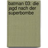 Batman 03: Die Jagd nach der Superbombe door Eric Stevens