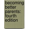 Becoming Better Parents: Fourth Edition door Maurice Balson