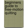 Beginners Guide to Free-motion Quilting by Natalia Bonner