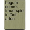 Begum Sumro: Trauerspiel In Fünf Arten by Chitralekha Paul