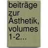 Beiträge Zur Ästhetik, Volumes 1-2... by Richard Maria Werner