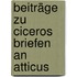 Beiträge zu Ciceros Briefen an Atticus