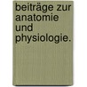 Beiträge zur Anatomie und Physiologie. door Ernst August Wilhelm Himly