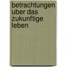 Betrachtungen Uber Das Zukunftige Leben door Karl Wilhelm Goldammer