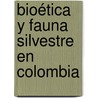 Bioética y Fauna Silvestre en Colombia door Carlos Alberto Martínez-Chamorro