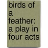 Birds of a Feather: a Play in Four Acts door Thomas J. Gaffney