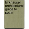 Birkhauser Architectural Guide To Spain door Ignasi De Sola Morales