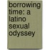 Borrowing Time: A Latino Sexual Odyssey