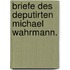 Briefe des Deputirten Michael Wahrmann.