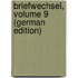 Briefwechsel, Volume 9 (German Edition)