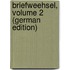Briefweehsel, Volume 2 (German Edition)