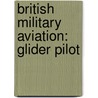 British Military Aviation: Glider Pilot door Books Llc