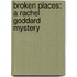 Broken Places: A Rachel Goddard Mystery