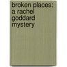 Broken Places: A Rachel Goddard Mystery by Tavia Gilbert
