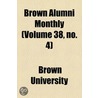 Brown Alumni Monthly (Volume 38, No. 4) door Brown University