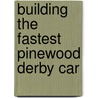 Building the Fastest Pinewood Derby Car by Troy Thorne