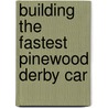 Building the Fastest Pinewood Derby Car door Troy Thorne