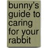 Bunny's Guide to Caring for Your Rabbit