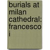 Burials at Milan Cathedral: Francesco I by Books Llc
