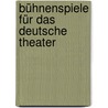 Bühnenspiele für das deutsche Theater by Paul G. Bahn