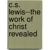 C.S. Lewis--The Work of Christ Revealed door Paul H. Brazier