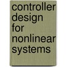 Controller Design For Nonlinear Systems door Amir Nassirharand