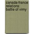 Canada-France Relations: Battle of Vimy