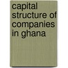 Capital Structure of Companies in Ghana door Kwame Mireku