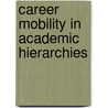 Career Mobility in Academic Hierarchies door Ted I.K. Youn
