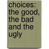 Choices: The Good, the Bad and the Ugly door Paula Abbott