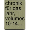 Chronik Für Das Jahr, Volumes 10-14... by Schlesische Friedrich-Wilhelms-UniversitäT. Zu Breslau