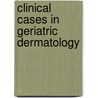 Clinical Cases in Geriatric Dermatology door Robert A. Norman