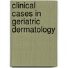 Clinical Cases in Geriatric Dermatology by Robert A. Norman