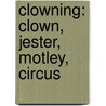 Clowning: Clown, Jester, Motley, Circus door Books Llc