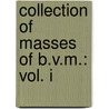Collection of Masses of B.V.M.: Vol. I by I.C.E.L.