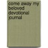 Come Away My Beloved Devotional Journal