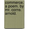 Commerce. a Poem. by Mr. Corns. Arnold. door Cornelius Arnold