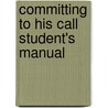 Committing to His Call Student's Manual door Scott M. Visser